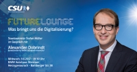 FUTURE LOUNGE - Was bringt uns die Digitalisierung? Mit dem Bundesminister für Verkehr und digitale Infrastruktur Alexander Dobrindt, MdB